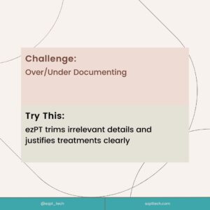 PT Documentation Challenges, Tips and Solutions: Over/ Under Documenting