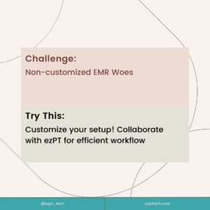 PT Documentation Challenges, Tips and Solutions: EMR woes